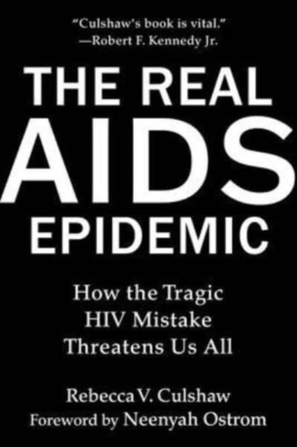 The Real AIDS Epidemic: How the Tragic HIV Mistake Threatens Us All