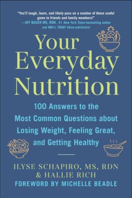 Your Everyday Nutrition: 100 Answers to the Most Common Questions About Losing Weight, Feeling Great, and Getting Healthy