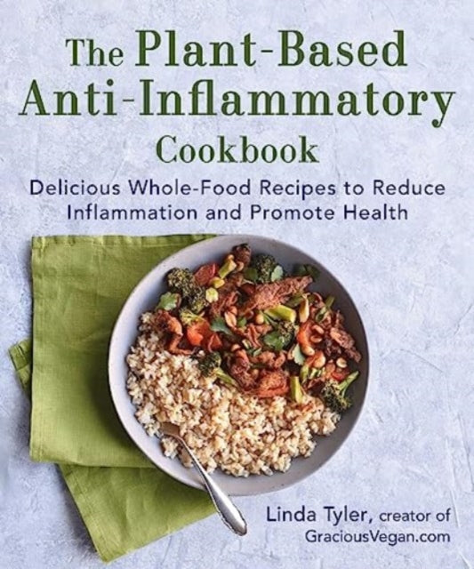 The PlantBased AntiInflammatory Cookbook