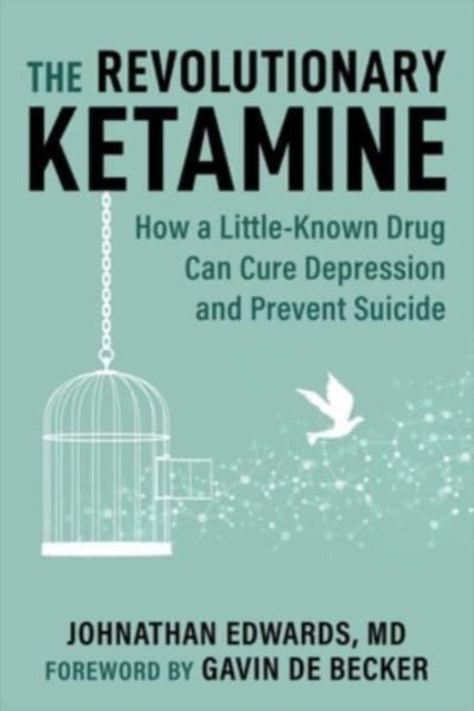 The Revolutionary Ketamine: How a Little-Known Drug Can Cure Depression and Prevent Suicide