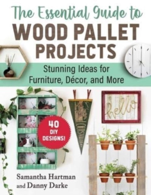 The Essential Guide to Wood Pallet Projects