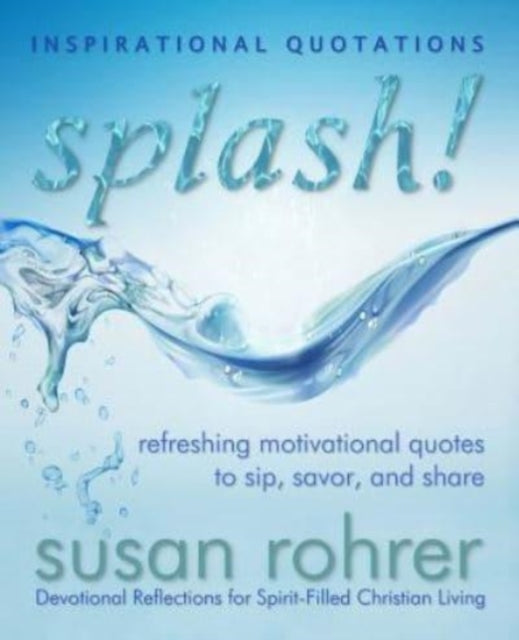 Splash! - Inspirational Quotations: Refreshing Motivational Quotes to Sip, Savor, and Share