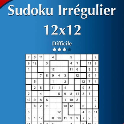 Sudoku Irrégulier 12x12 - Difficile - Volume 18 - 276 Grilles