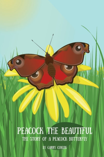 Peacock the Beautiful: The Story of a Peacock Butterfly