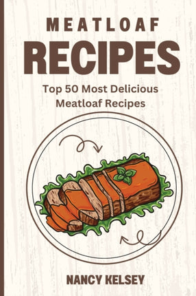 Meatloaf Recipes: Top 50 Most Delicious Meatloaf Recipes