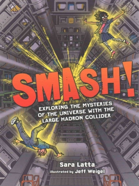 Smash! Exploring the Mysteries of the Universe with the Large Hadron Collider