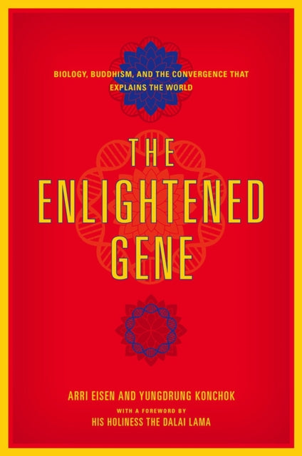 The Enlightened Gene  Biology Buddhism and the Convergence that Explains the World