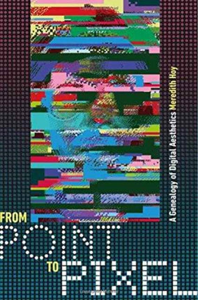From Point to Pixel  A Genealogy of Digital