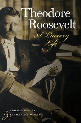 Theodore Roosevelt  A Literary Life