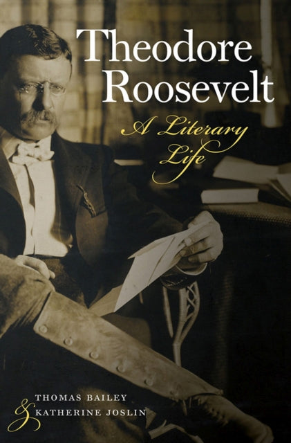 Theodore Roosevelt  A Literary Life