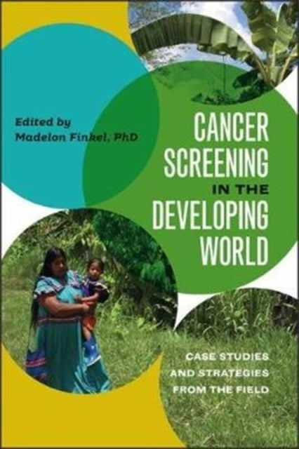 Cancer Screening in the Developing World  Case Studies and Strategies from the Field