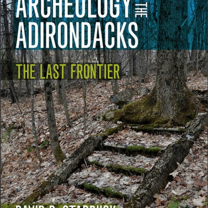 Archeology in the Adirondacks  The Last Frontier