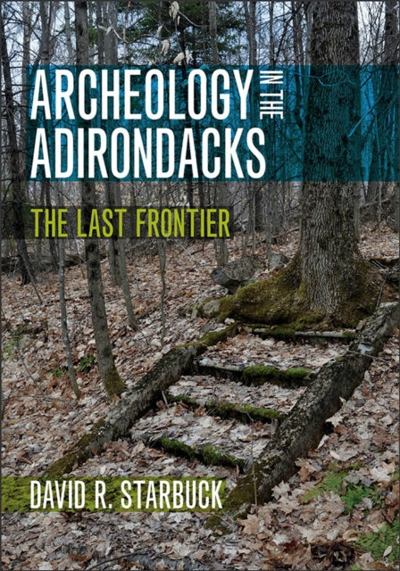 Archeology in the Adirondacks  The Last Frontier