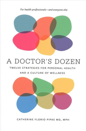 A Doctors Dozen  Twelve Strategies for Personal Health and a Culture of Wellness