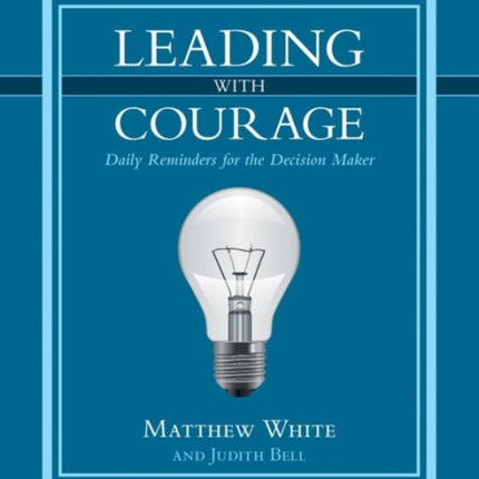 Leading with Courage: Daily Reminders for the Decision Maker