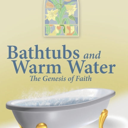 Bathtubs and Warm Water: The Genesis of Faith