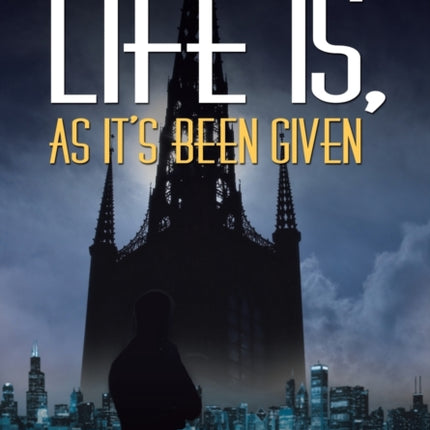 Life Is, As It's Been Given