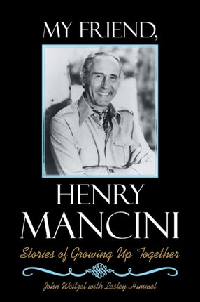 My Friend, Henry Mancini: Stories of Growing up Together