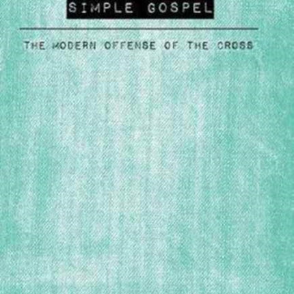 Simple Gospel: The Modern Offense of the Cross