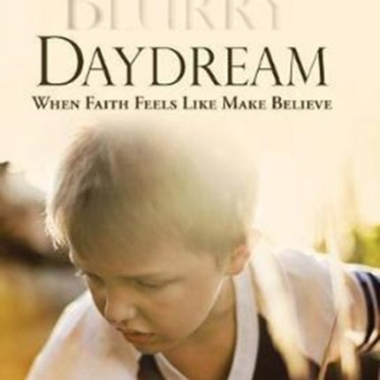 Blurry Daydream: When Faith Feels Like Make
