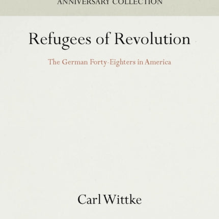 Refugees of Revolution: The German Forty-Eighters in America