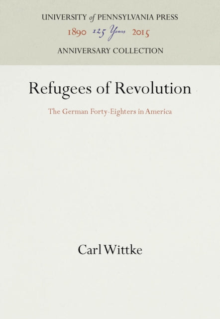 Refugees of Revolution: The German Forty-Eighters in America