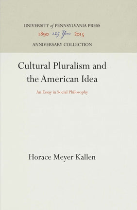 Cultural Pluralism and the American Idea: An Essay in Social Philosophy