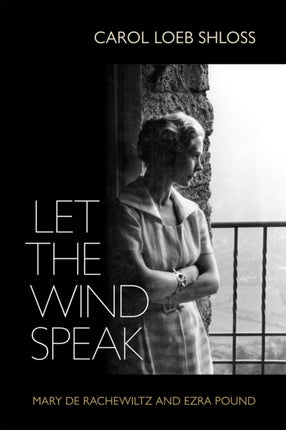 Let the Wind Speak: Mary de Rachewiltz and Ezra Pound