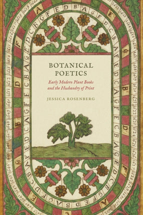 Botanical Poetics: Early Modern Plant Books and the Husbandry of Print