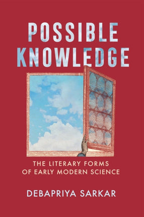 Possible Knowledge: The Literary Forms of Early Modern Science