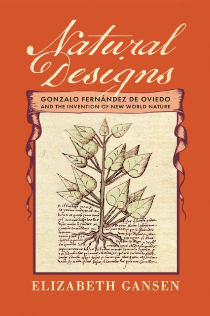 Natural Designs: Gonzalo Fernández de Oviedo and the Invention of New World Nature