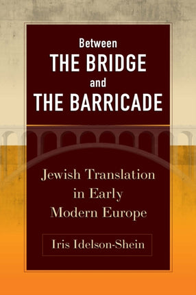 Between the Bridge and the Barricade  Jewish Translation in Early Modern Europe