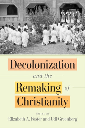 Decolonization and the Remaking of Christianity