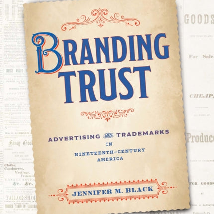 Branding Trust: Advertising and Trademarks in Nineteenth-Century America