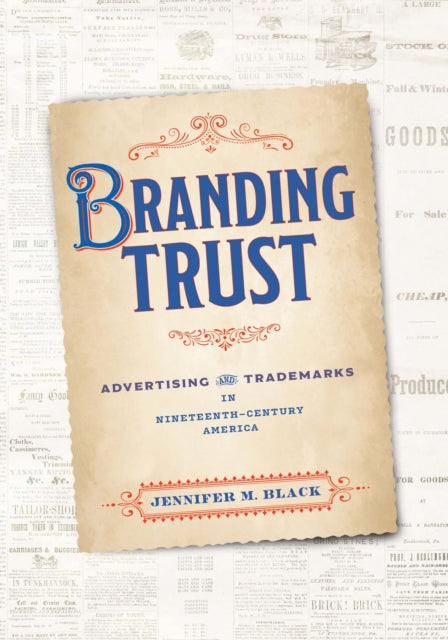 Branding Trust: Advertising and Trademarks in Nineteenth-Century America