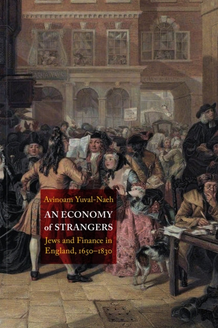 An Economy of Strangers: Jews and Finance in England, 1650-1830