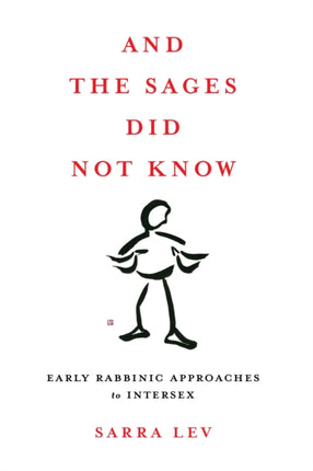 And the Sages Did Not Know: Early Rabbinic Approaches to Intersex