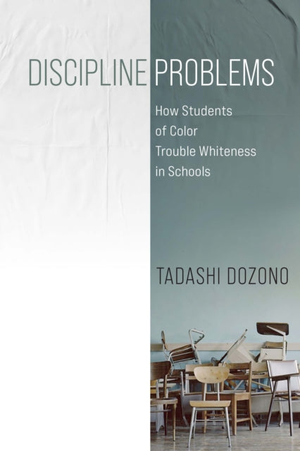 Discipline Problems  How Students of Color Trouble Whiteness in Schools