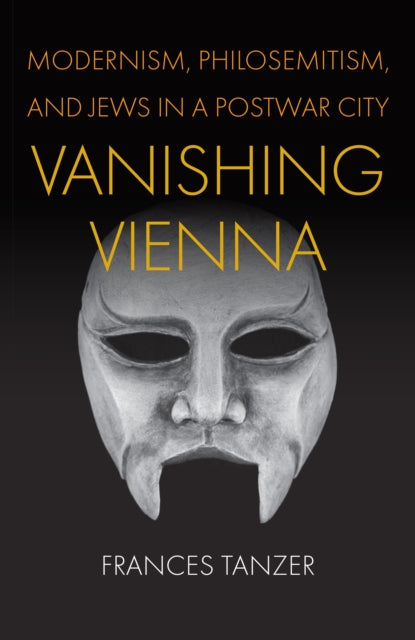 Vanishing Vienna  Modernism Philosemitism and Jews in a Postwar City