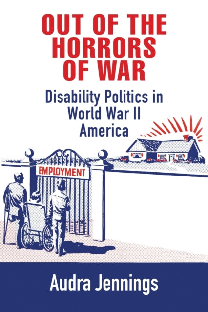 Out of the Horrors of War: Disability Politics in World War II America