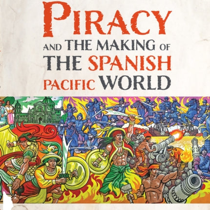 Piracy and the Making of the Spanish Pacific World