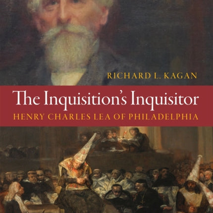 The Inquisitions Inquisitor  Henry Charles Lea of Philadelphia