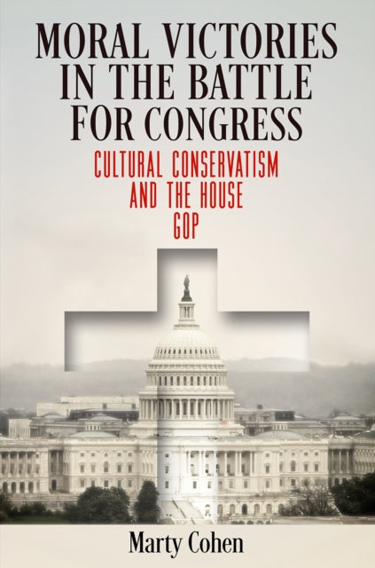 Moral Victories in the Battle for Congress  Cultural Conservatism and the House GOP