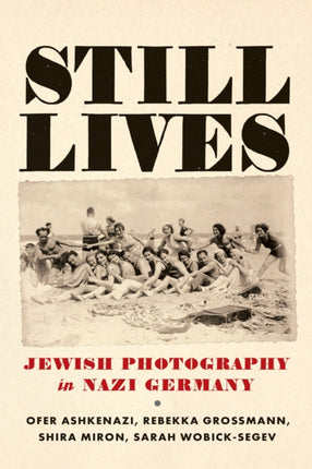 Still Lives  Jewish Photography in Nazi Germany