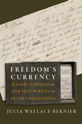 Freedoms Currency  Slavery Capitalism and SelfPurchase in the United States