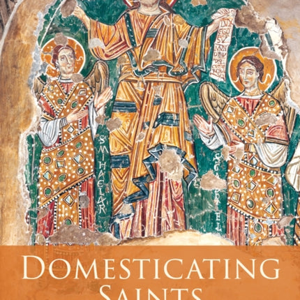 Domesticating Saints in Medieval and Early Modern