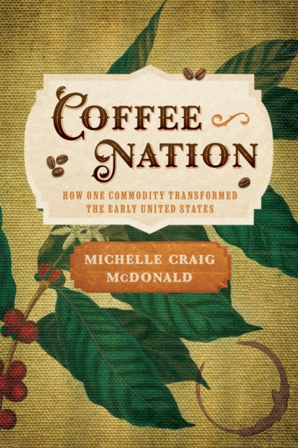 Coffee Nation  How One Commodity Transformed the