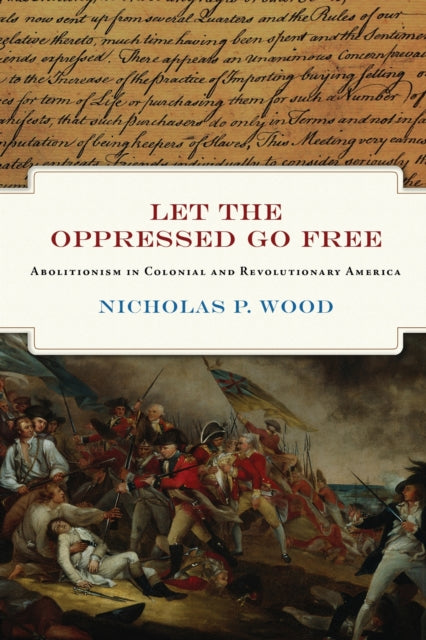 Let the Oppressed Go Free  The Revolutionary Generation of American Abolitionists