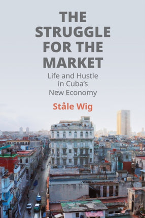 The Struggle for The Market  Life and Hustle in Cubas New Economy