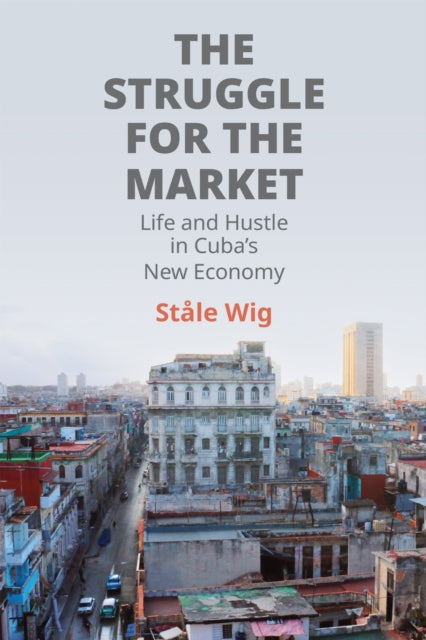 The Struggle for The Market  Life and Hustle in Cubas New Economy